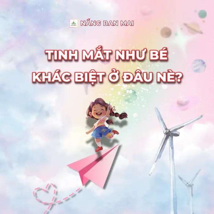 TINH MẮT NHƯ BÉ, KHÁC BIỆT Ở ĐÂU NÈ?