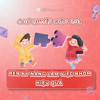 4 BÍ QUYẾT RÈN KỸ NĂNG LÀM VIỆC NHÓM CHO BÉ – GIÚP CON HỌC CÁCH HỢP TÁC TỪ SỚM! – ảnh 1