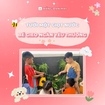 TƯỚI MỘT GIỌT NƯỚC, BÉ GIEO NGÀN YÊU THƯƠNG – ảnh 9