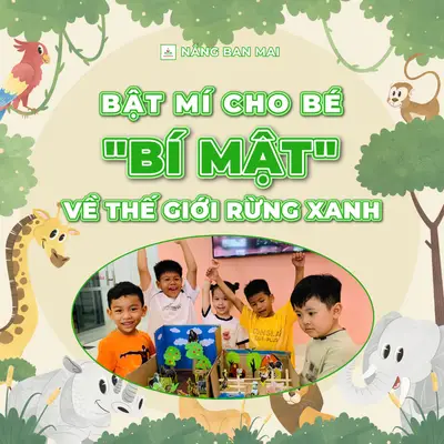 BẬT MÍ CHO BÉ “BÍ MẬT” VỀ THẾ GIỚI RỪNG XANH – ảnh 1