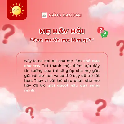 8 CÂU HỎI KHÉO GIÚP TRẺ TỰ NHẬN LỖI VÀ SỬA SAI MỘT CÁCH CHỦ ĐỘNG! – ảnh 8