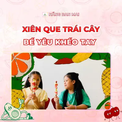 BÉ YÊU KHÉO TAY, XIÊN QUE TRÁI CÂY ĐẦY MÀU SẮC – ảnh 1